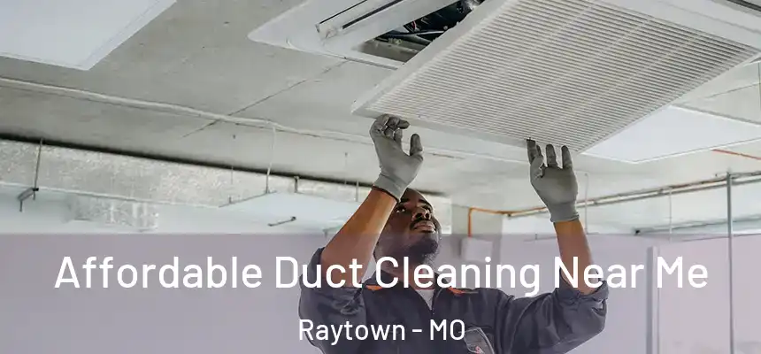 Affordable Duct Cleaning Near Me Raytown - MO