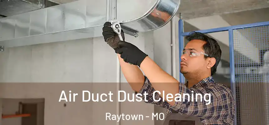  Air Duct Dust Cleaning Raytown - MO