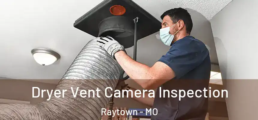 Dryer Vent Camera Inspection Raytown - MO