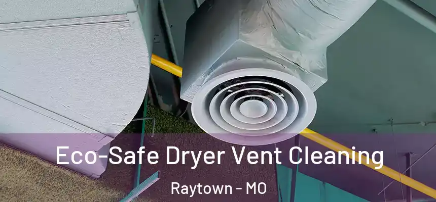  Eco-Safe Dryer Vent Cleaning Raytown - MO