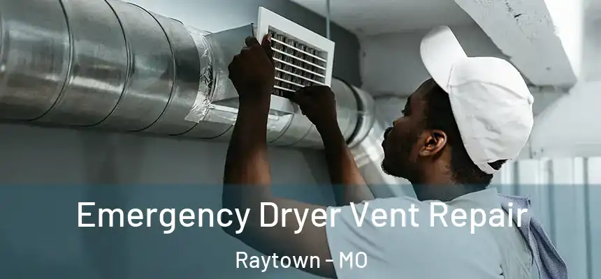 Emergency Dryer Vent Repair Raytown - MO