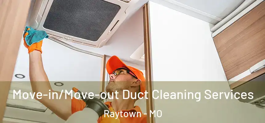 Move-in/Move-out Duct Cleaning Services Raytown - MO