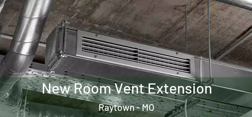  New Room Vent Extension Raytown - MO