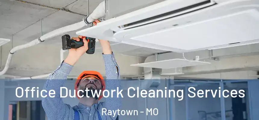 Office Ductwork Cleaning Services Raytown - MO