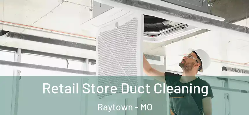  Retail Store Duct Cleaning Raytown - MO
