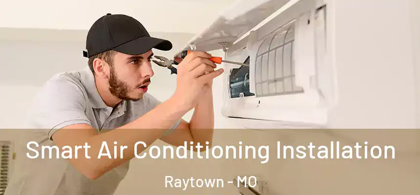 Smart Air Conditioning Installation Raytown - MO